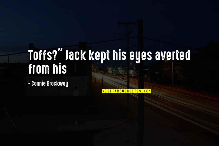 Hugett Quotes By Connie Brockway: Toffs?" Jack kept his eyes averted from his