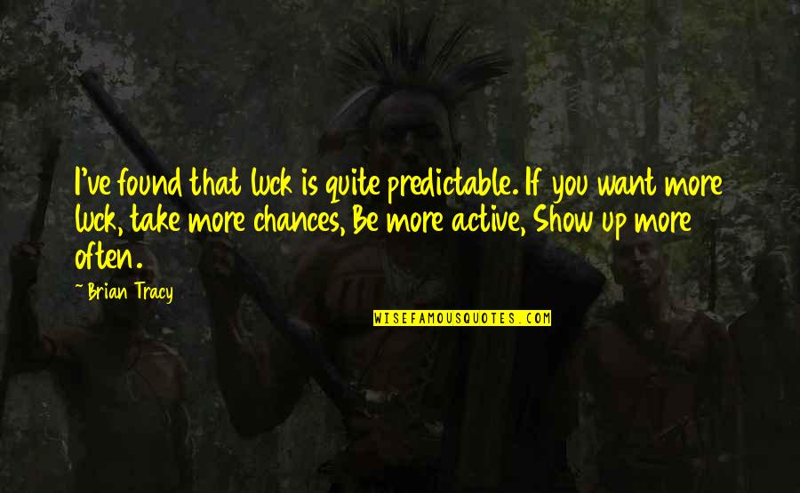 Huggable Bear Quotes By Brian Tracy: I've found that luck is quite predictable. If