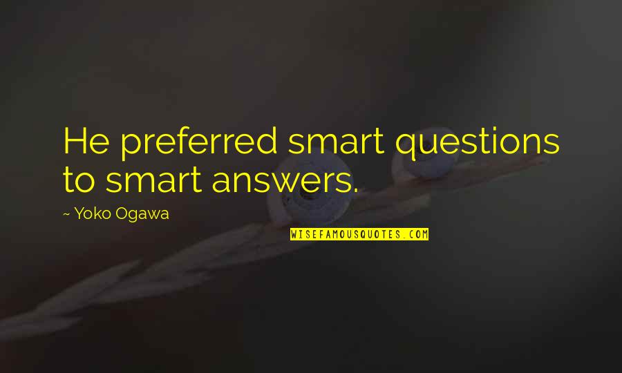 Huggard Ikea Quotes By Yoko Ogawa: He preferred smart questions to smart answers. Huggard Ikea Quotes By Yoko Ogawa: He preferred smart questions to smart answers.