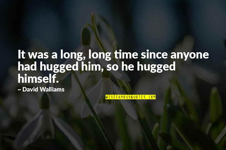 Hugged Quotes By David Walliams: It was a long, long time since anyone