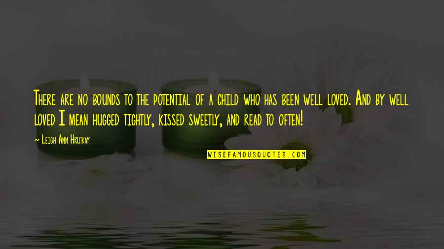 Hugged Quotes By Leigh Ann Hrutkay: There are no bounds to the potential of Hugged Quotes By Leigh Ann Hrutkay: There are no bounds to the potential of