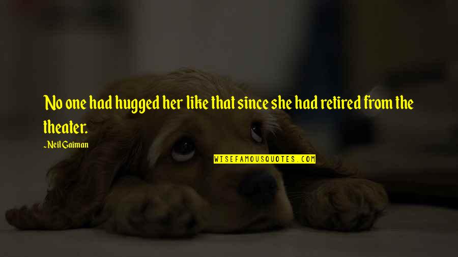 Hugged Quotes By Neil Gaiman: No one had hugged her like that since