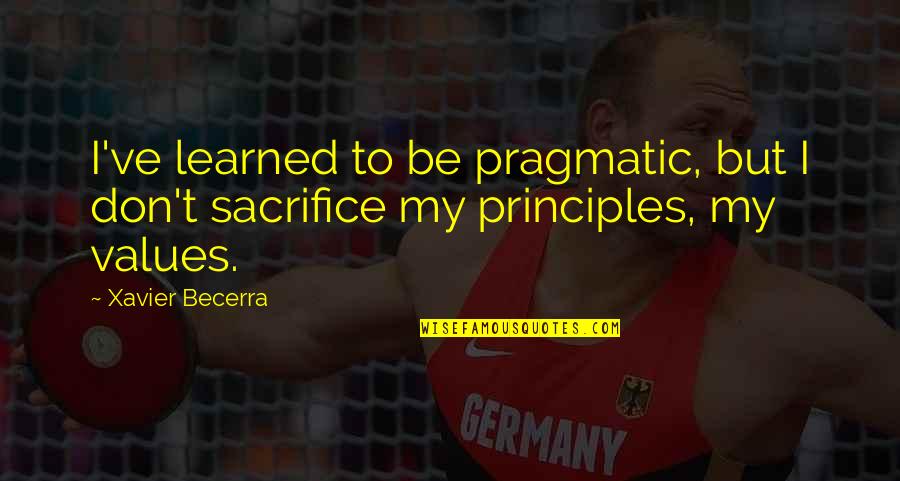 Huggeland Quotes By Xavier Becerra: I've learned to be pragmatic, but I don't