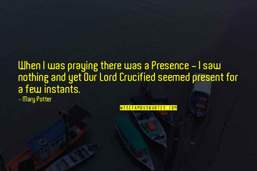 Huggies Quotes By Mary Potter: When I was praying there was a Presence