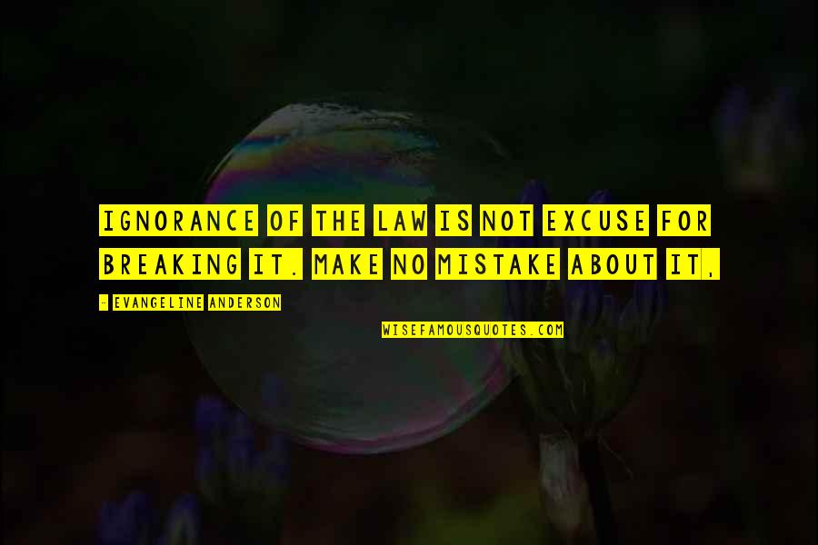 Huggiest Quotes By Evangeline Anderson: Ignorance of the law is not excuse for Huggiest Quotes By Evangeline Anderson: Ignorance of the law is not excuse for