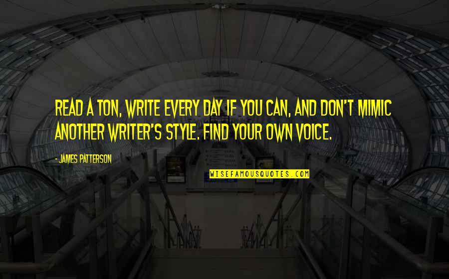 Huggiest Quotes By James Patterson: Read a ton, write every day if you