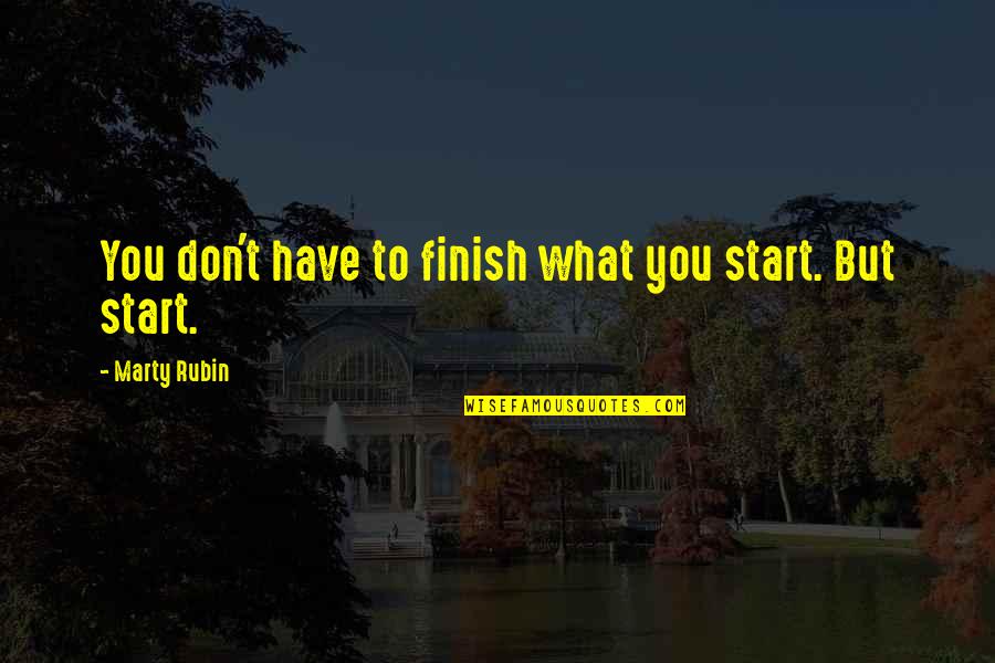 Huggiest Quotes By Marty Rubin: You don't have to finish what you start.