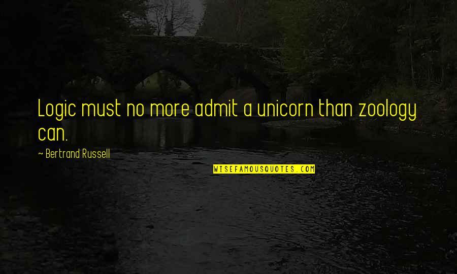 Hugging Dogs Quotes By Bertrand Russell: Logic must no more admit a unicorn than