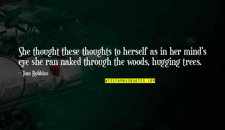 Hugging Her Quotes By Tom Robbins: She thought these thoughts to herself as in