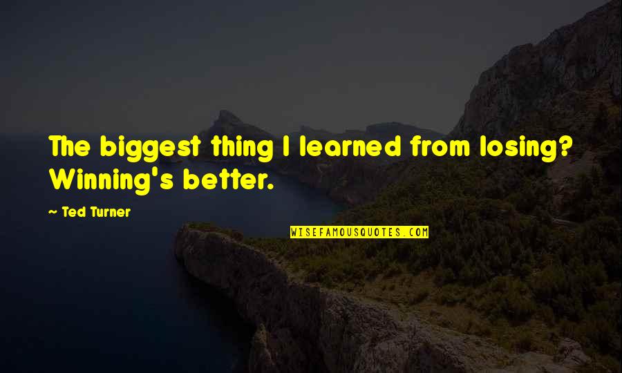 Hugging Him Tumblr Quotes By Ted Turner: The biggest thing I learned from losing? Winning's