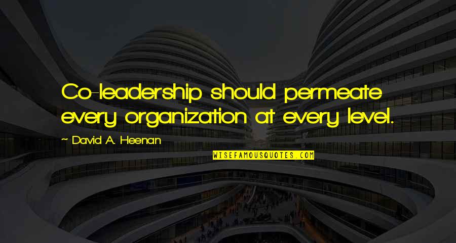 Hugging Quotes And Quotes By David A. Heenan: Co-leadership should permeate every organization at every level.