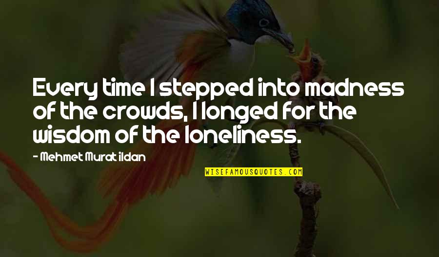 Hugging The One You Love Quotes By Mehmet Murat Ildan: Every time I stepped into madness of the