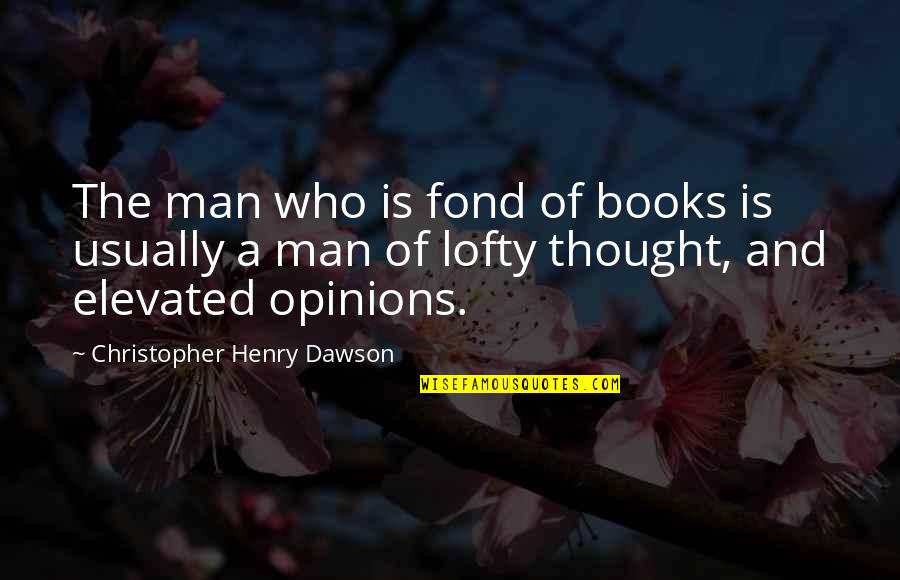 Hugging Your Loved One Quotes By Christopher Henry Dawson: The man who is fond of books is