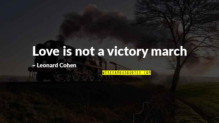 Hugglestonian Quotes By Leonard Cohen: Love is not a victory march