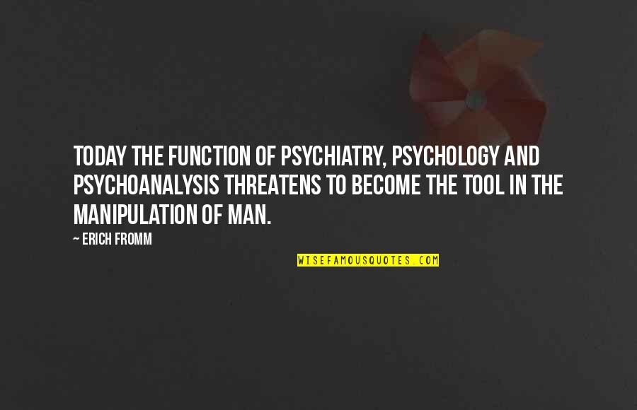 Huggy Pan Quotes By Erich Fromm: Today the function of psychiatry, psychology and psychoanalysis