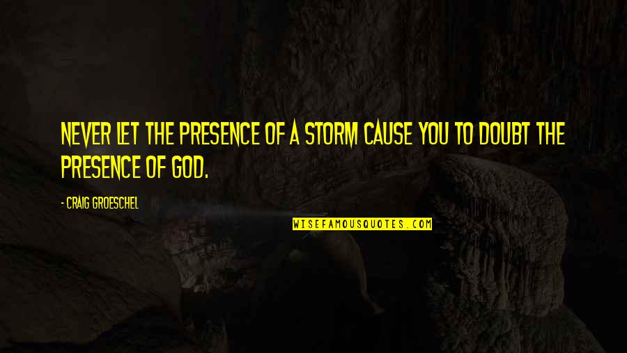 Huggy Quotes By Craig Groeschel: Never let the presence of a storm cause