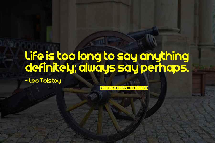 Huggys Bar Quotes By Leo Tolstoy: Life is too long to say anything definitely;