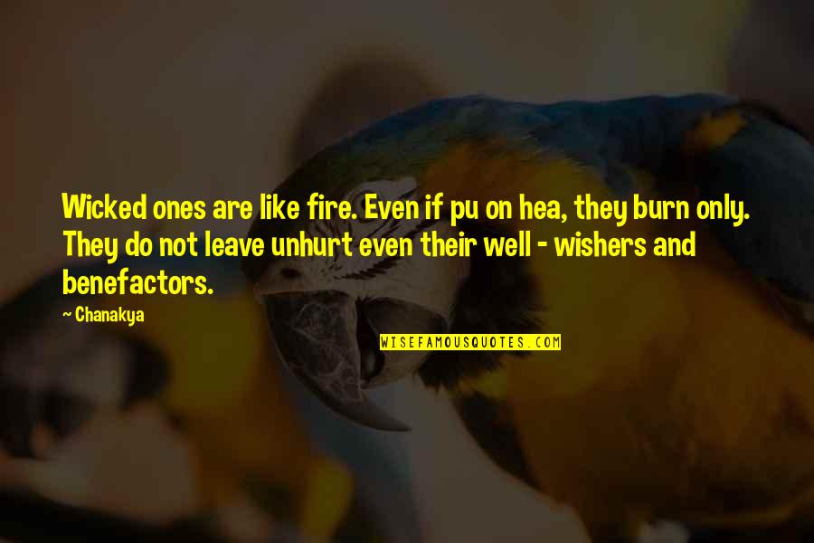 Hugh Culverhouse Quotes By Chanakya: Wicked ones are like fire. Even if pu