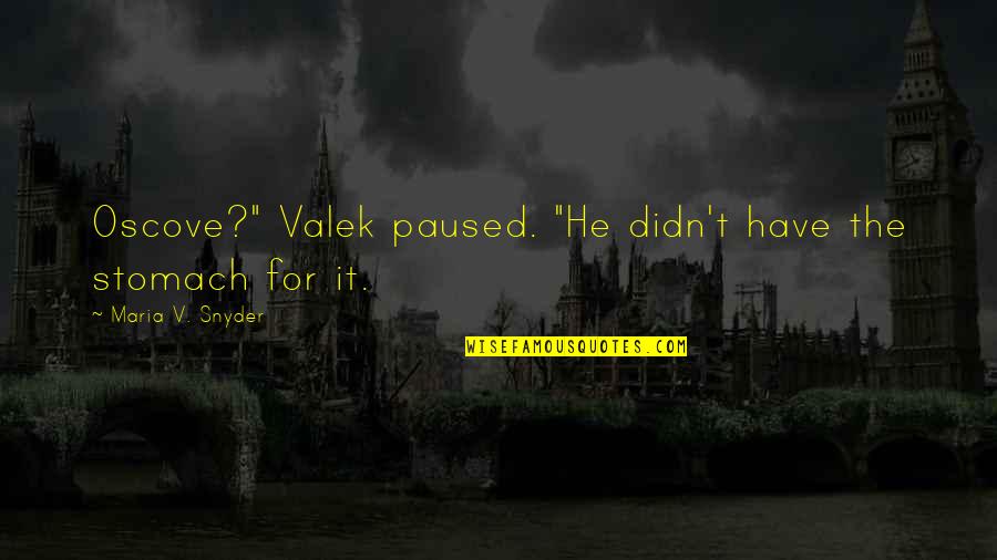 Hugh Darrow Quotes By Maria V. Snyder: Oscove?" Valek paused. "He didn't have the stomach