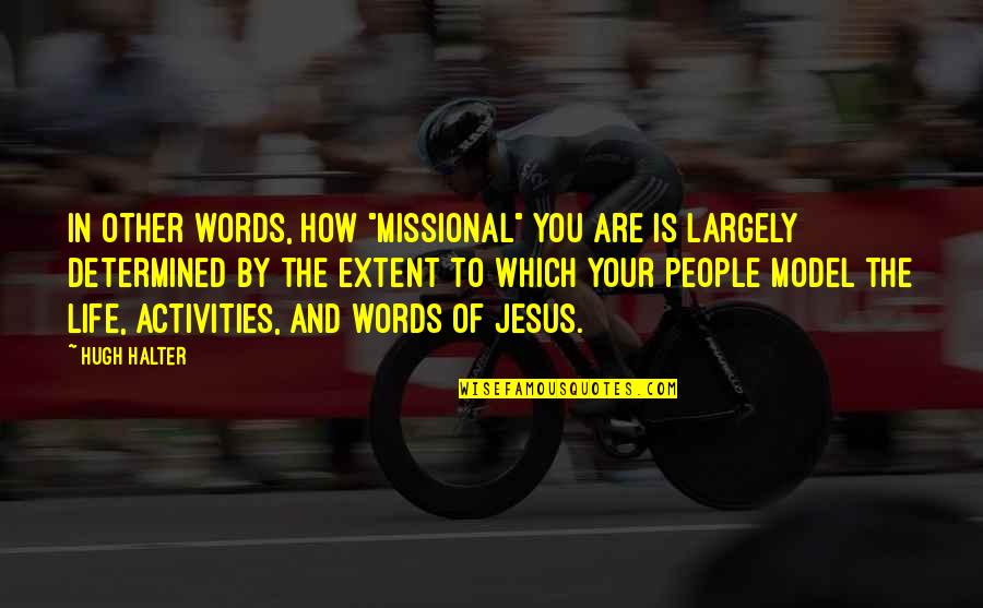Hugh Halter Quotes By Hugh Halter: In other words, how "missional" you are is