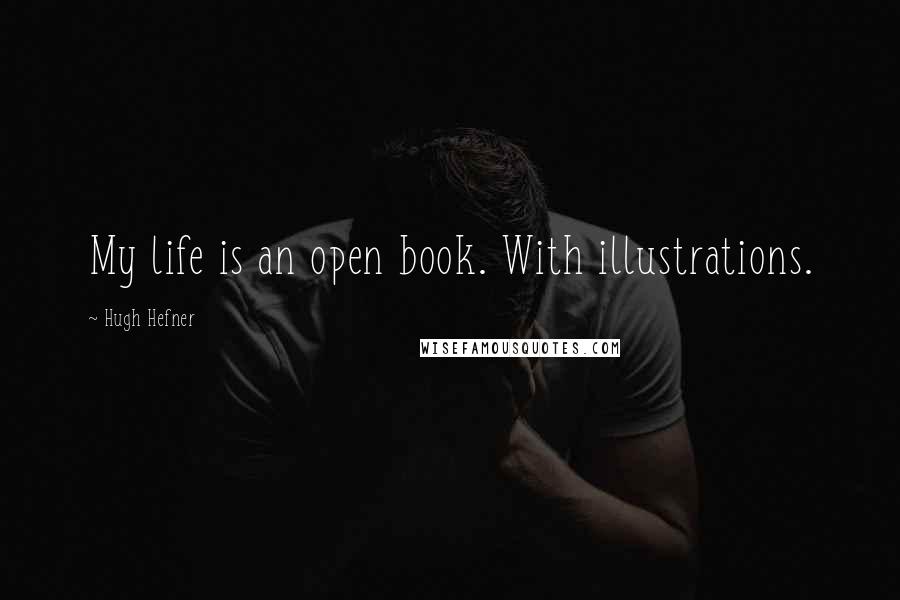 Hugh Hefner quotes: My life is an open book. With illustrations.