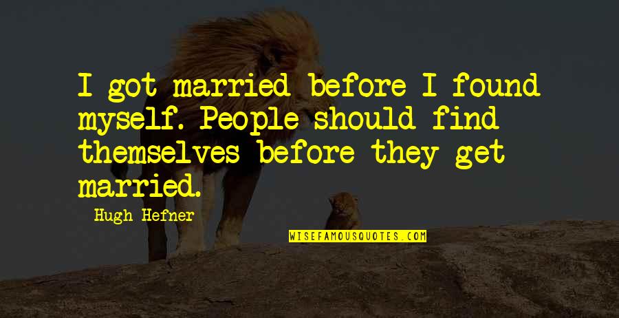 Hugh Hefner Quotes By Hugh Hefner: I got married before I found myself. People