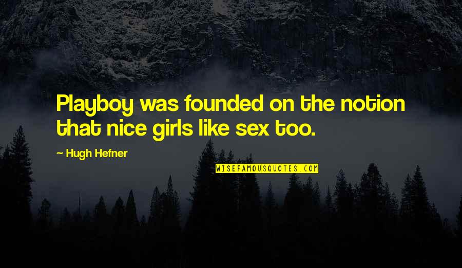 Hugh Hefner Quotes By Hugh Hefner: Playboy was founded on the notion that nice