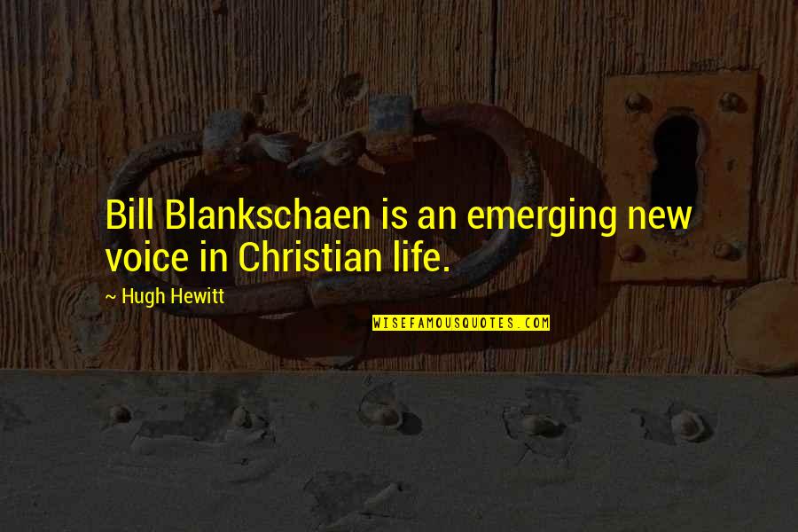 Hugh Hewitt Quotes By Hugh Hewitt: Bill Blankschaen is an emerging new voice in
