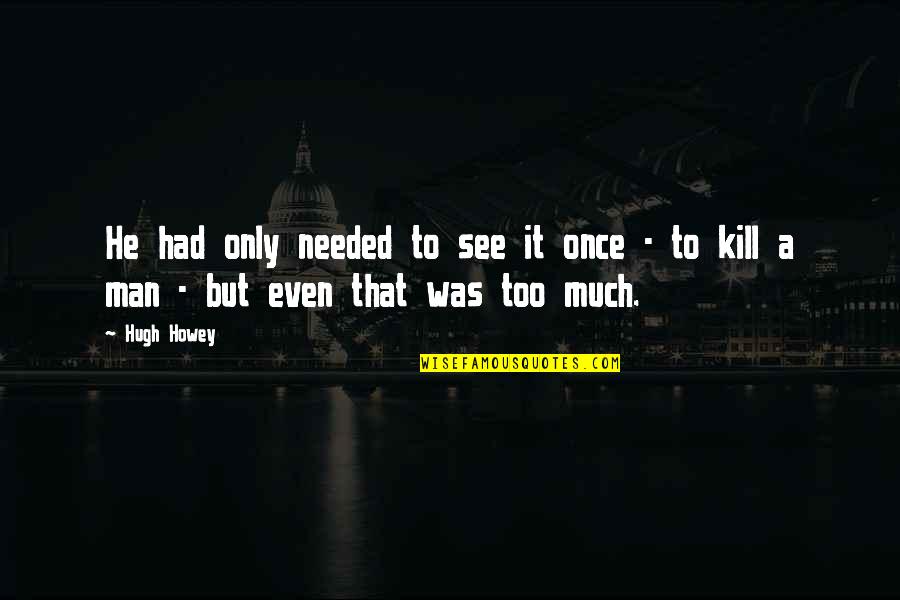 Hugh Howey Quotes By Hugh Howey: He had only needed to see it once