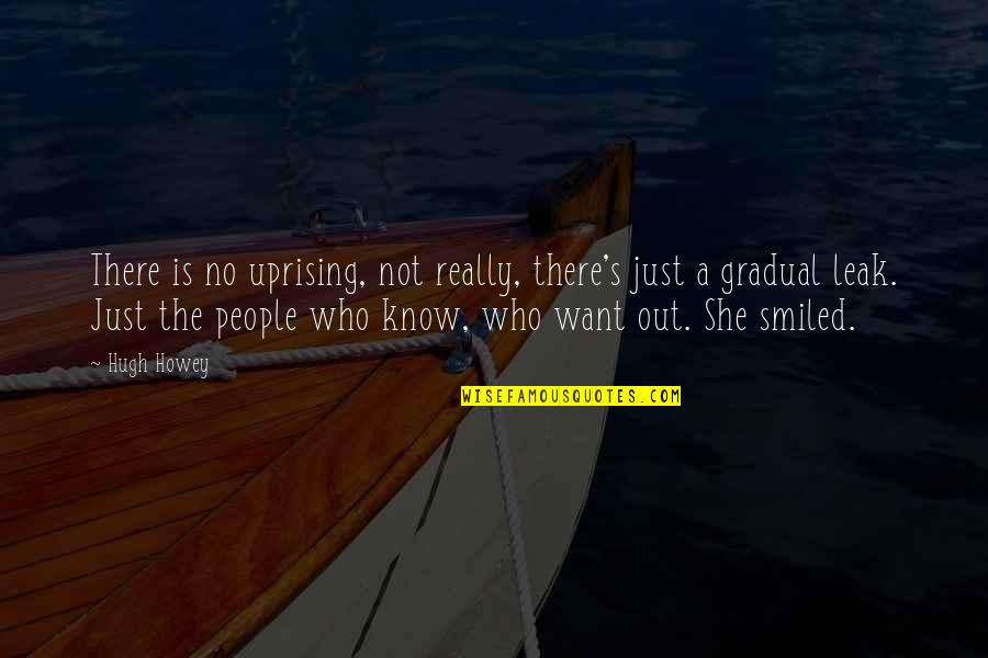 Hugh Howey Quotes By Hugh Howey: There is no uprising, not really, there's just