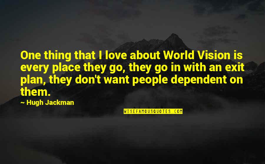 Hugh Jackman Quotes By Hugh Jackman: One thing that I love about World Vision