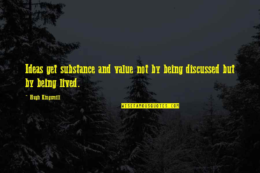 Hugh Kingsmill Quotes By Hugh Kingsmill: Ideas get substance and value not by being
