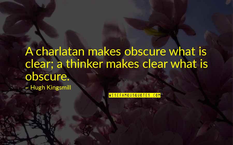 Hugh Kingsmill Quotes By Hugh Kingsmill: A charlatan makes obscure what is clear; a