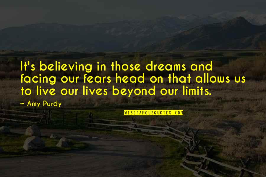 Hugh Mackay The Good Life Quotes By Amy Purdy: It's believing in those dreams and facing our