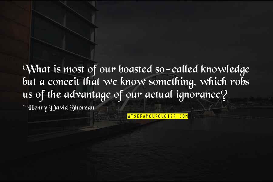 Hugh Mackay The Good Life Quotes By Henry David Thoreau: What is most of our boasted so-called knowledge