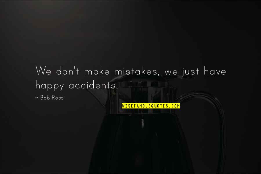 Hugh Marston Hefner Quotes By Bob Ross: We don't make mistakes, we just have happy