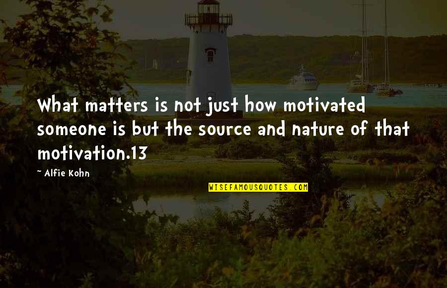 Hugh Mulligan Quotes By Alfie Kohn: What matters is not just how motivated someone Hugh Mulligan Quotes By Alfie Kohn: What matters is not just how motivated someone