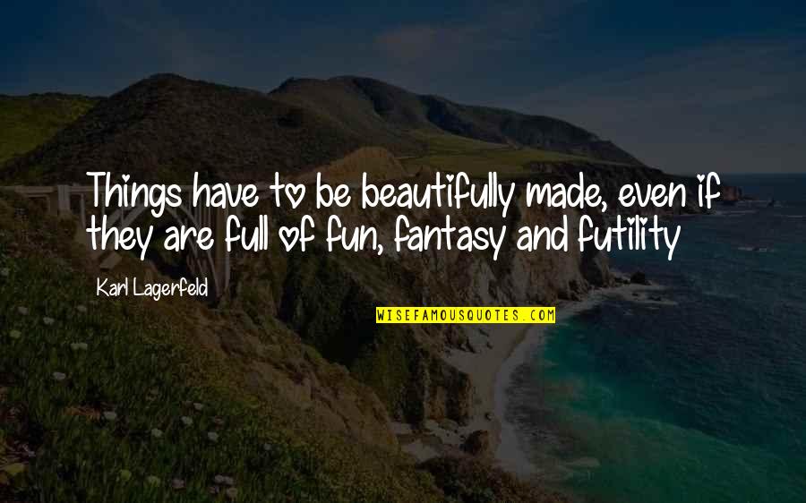 Hugh Mulligan Quotes By Karl Lagerfeld: Things have to be beautifully made, even if Hugh Mulligan Quotes By Karl Lagerfeld: Things have to be beautifully made, even if