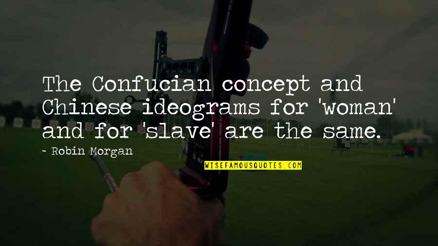 Hugh Mulligan Quotes By Robin Morgan: The Confucian concept and Chinese ideograms for 'woman' Hugh Mulligan Quotes By Robin Morgan: The Confucian concept and Chinese ideograms for 'woman'