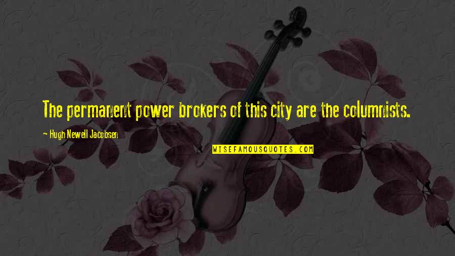 Hugh Newell Jacobsen Quotes By Hugh Newell Jacobsen: The permanent power brokers of this city are