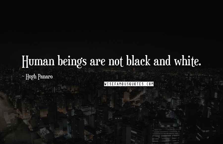 Hugh Panaro quotes: Human beings are not black and white.