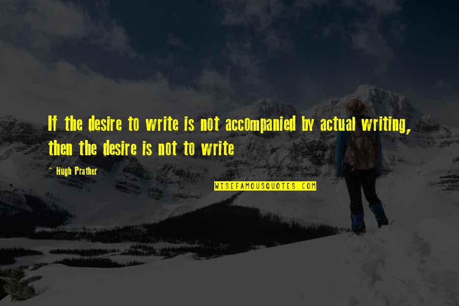Hugh Quotes By Hugh Prather: If the desire to write is not accompanied