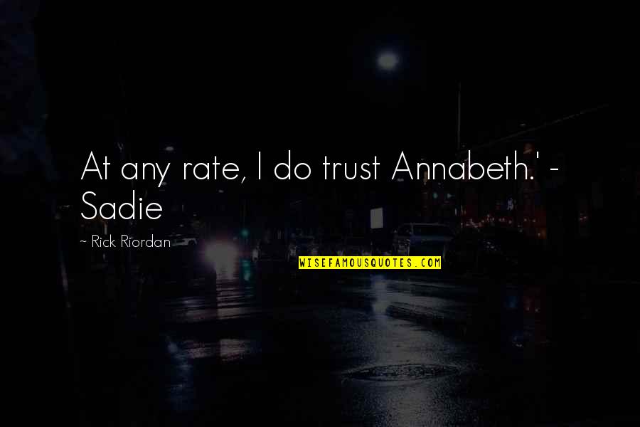 Hugh Trevor Roper Quotes By Rick Riordan: At any rate, I do trust Annabeth.' -