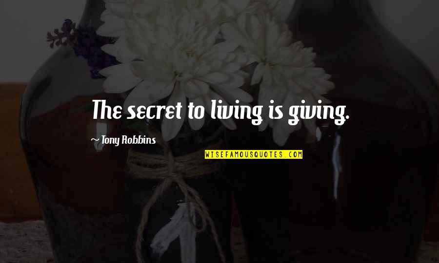 Hugh Trevor Roper Quotes By Tony Robbins: The secret to living is giving.