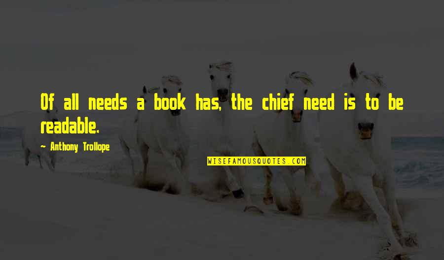 Hugh Winkleman Quotes By Anthony Trollope: Of all needs a book has, the chief