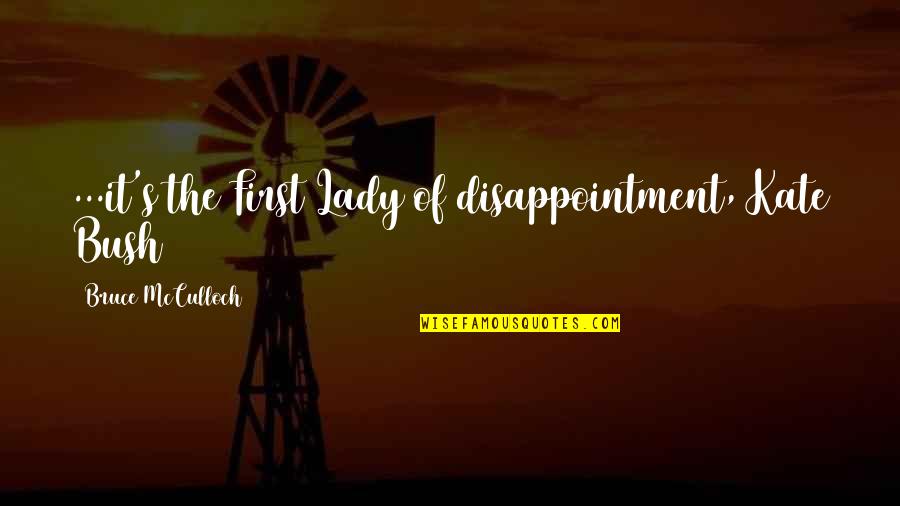 Hugh Winkleman Quotes By Bruce McCulloch: ...it's the First Lady of disappointment, Kate Bush
