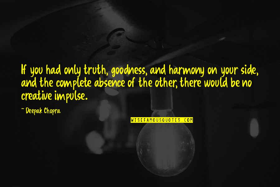 Hugh Winkleman Quotes By Deepak Chopra: If you had only truth, goodness, and harmony