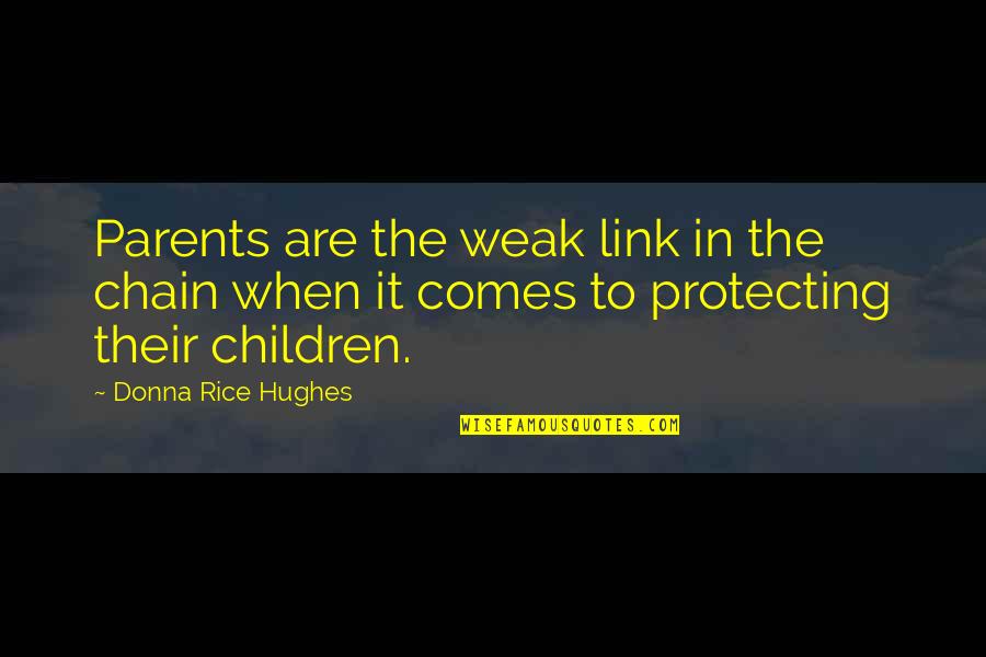 Hughes Quotes By Donna Rice Hughes: Parents are the weak link in the chain