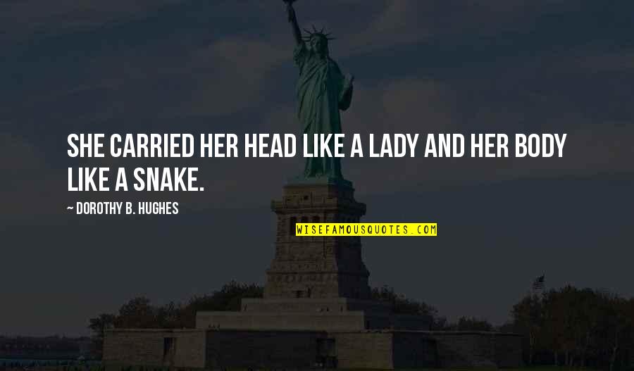 Hughes Quotes By Dorothy B. Hughes: She carried her head like a lady and