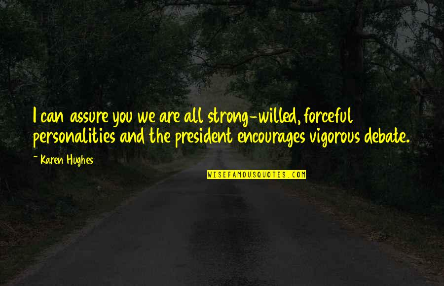 Hughes Quotes By Karen Hughes: I can assure you we are all strong-willed,